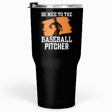 Discover Be Nice To The Baseball Pitcher Hobby Player Tumblers 30 Oz