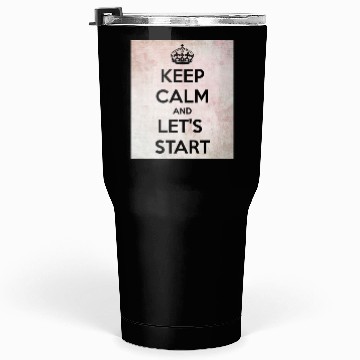 Discover Keep Calm and let's start Tumblers 30 Oz