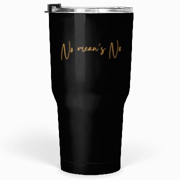 Discover No means no . Tumblers 30 Oz