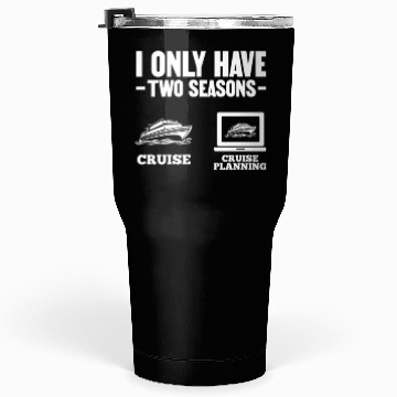 Discover I Only Have Two Seasons Cruise Cruise Planning Tumblers 30 Oz