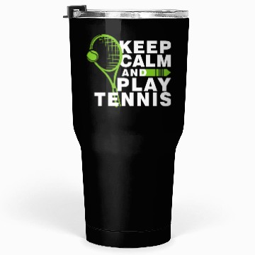 Discover Keep Calm and Play Tennis Tumblers 30 Oz