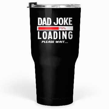 Discover Dad Joke Loading Please Wait Tumblers 30 Oz