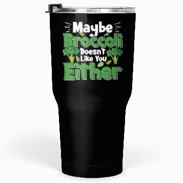 Discover May Be Broccoli Does Not Like You Either Tumblers 30 Oz