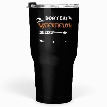 Discover Don't Eat Watermelon Seeds Tumblers 30 Oz