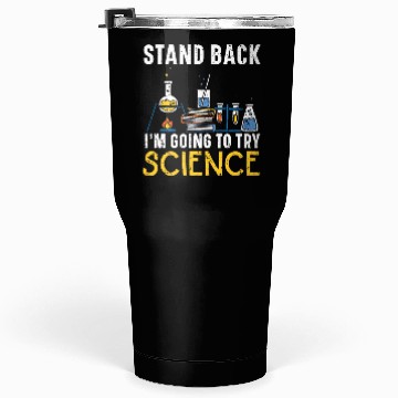 Discover Stand Back I'm Going To Try Science Teacher Tumblers 30 Oz