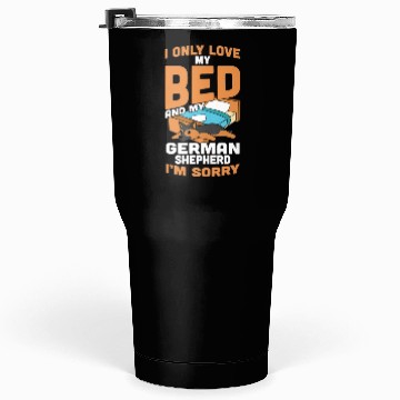 Discover I Only Love My Bed And My German Shepherd Tumblers 30 Oz