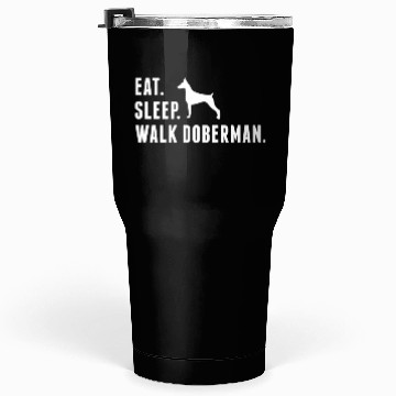 Discover Eat Sleep Walk Doberman Tumblers 30 Oz