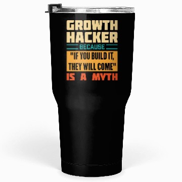 Discover Humorous Growth Hacker Quote Tumblers 30 Oz