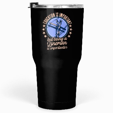 Discover Electrical Lineman Pun Education Is Important Tumblers 30 Oz