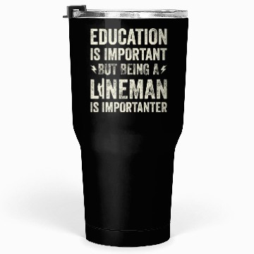 Discover Electrical Lineman Pun Education Is Important Tumblers 30 Oz