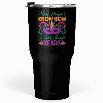Discover Mardi Gras - Mom Doesen't Now I Got These Beads Tumblers 30 Oz