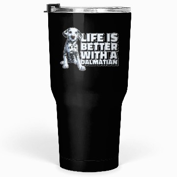 Discover Dalmatian Life's Better With A Dalmatian Tumblers 30 Oz