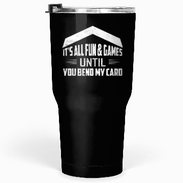 Discover It's All Fun & Games Until You Bend My Card Collec Tumblers 30 Oz