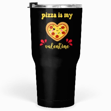 Discover pizza is my valentine Tumblers 30 Oz