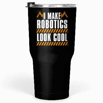 Discover Robotics I Make Robotics Look Computer Technology Tumblers 30 Oz