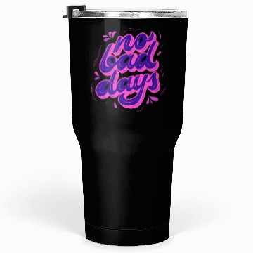 Discover No Bad Days Tumblers 30 Oz