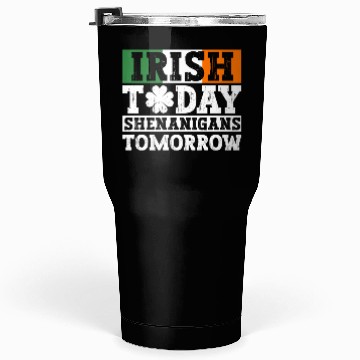Discover Irish Today Shenanigans Tomorrow - St Patricks Day Tumblers 30 Oz