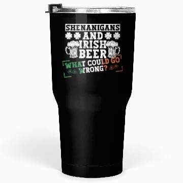 Discover Shenanigans And Irish Beer What Could Go Wrong? - Tumblers 30 Oz
