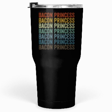 Discover Bacon Princess Bacon Lover Princess Tumblers 30 Oz