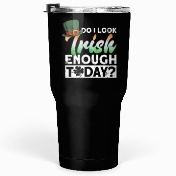 Discover Do I Look Irish Enough Today? - St Patricks Day Tumblers 30 Oz