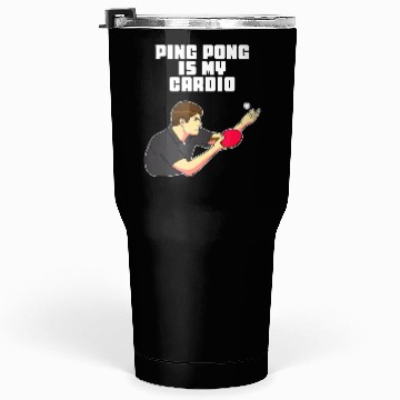 Discover Ping Pong Is My Cardio Funny Table Tennis Tumblers 30 Oz