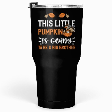 Discover This Little Pumpkin Is Going To... Tumblers 30 Oz
