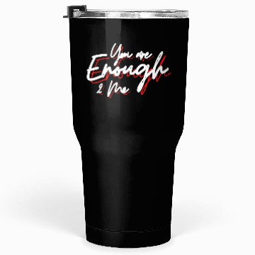 Discover You are enough to me Tumblers 30 Oz
