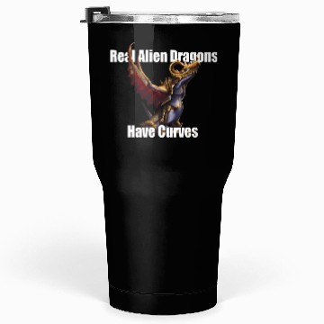 Discover Real Alien Dragons Have Curves Tumblers 30 Oz