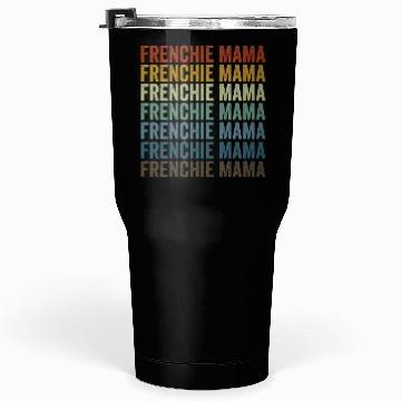 Discover Frenchie Mama Bulldog Lover French Dog Mama Tumblers 30 Oz