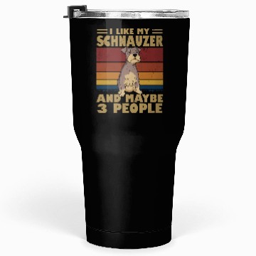 Discover I Like My Schnauzer And Maybe 3 People Tumblers 30 Oz