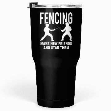 Discover Fencing Make New Friends And Stab Them Tumblers 30 Oz