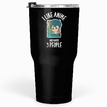 Discover I Like Anime And Maybe 3 People Tumblers 30 Oz