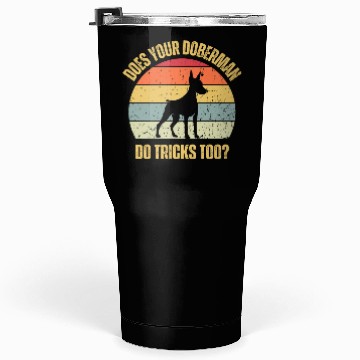 Discover Does Your Doberman Do Tricks Too Tumblers 30 Oz