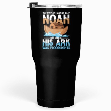 Discover Noah Had Used In His Ark Was Floodlights Tumblers 30 Oz
