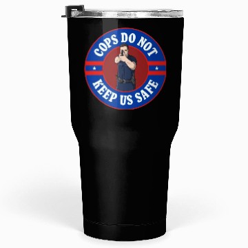 Discover Cops Do Not Keep Us Safe - ACAB Tumblers 30 Oz