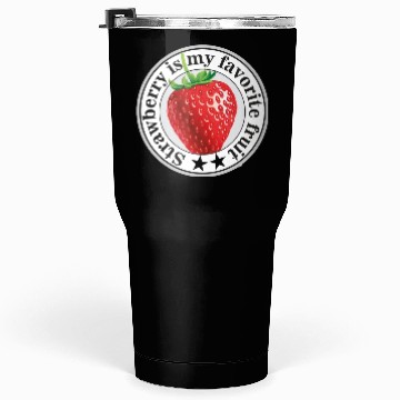 Discover Strawberry is my favorite fruit Tumblers 30 Oz
