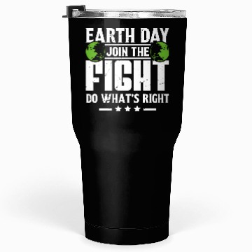 Discover Earth Day Join the Fight Do What's Right Planet Tumblers 30 Oz