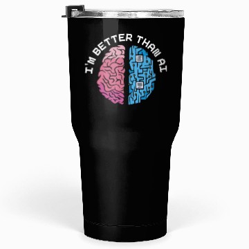 Discover I'm Better Than AI Artificial Intelligence Robot Tumblers 30 Oz