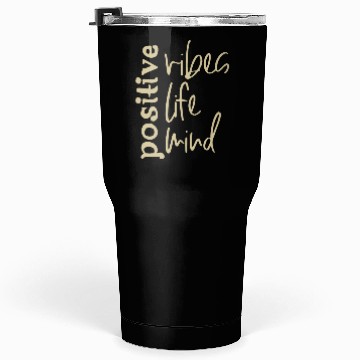 Discover Positive Vibes Life Mind Tumblers 30 Oz