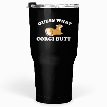 Discover Guess What? Corgi Butt Funny Dog Lover Tumblers 30 Oz