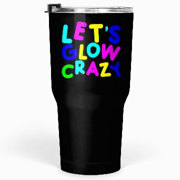 Discover Let's Glow Crazy Tumblers 30 Oz