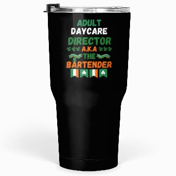 Discover Adult daycare director aka the bartender st patric Tumblers 30 Oz