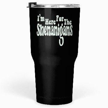 Discover I'm Here For The Shenanigans Tumblers 30 Oz