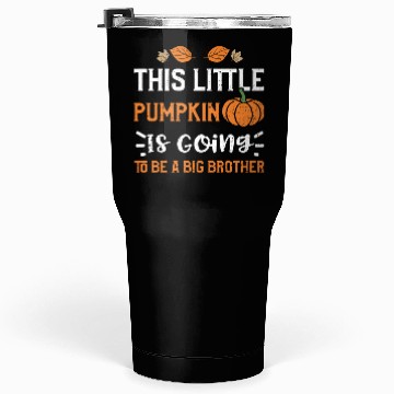 Discover This Little Pumpkin Is Going To... Tumblers 30 Oz