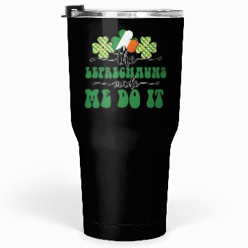 Discover The Leprechauns Made Me Do It Tumblers 30 Oz