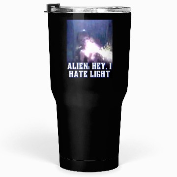 Discover Alien Hey I Hate Lightpng Tumblers 30 Oz