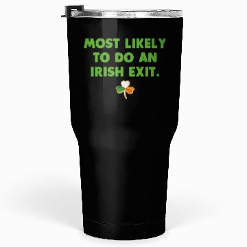 Discover Most Likely To Do An Irish Exit Tumblers 30 Oz