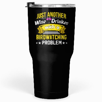Discover Wine Drinker with Birdwatching Problem Wine Lover Tumblers 30 Oz