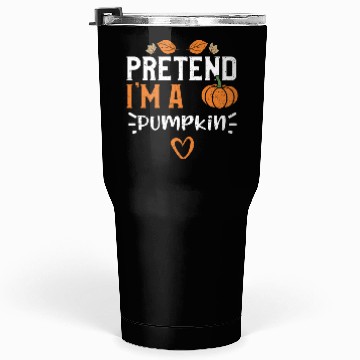Discover Pretend I'm A Pumpkin - Pumpkin Tumblers 30 Oz