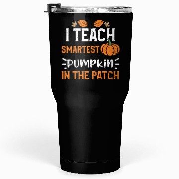 Discover I Teach Smartest Pumpkin In The... Tumblers 30 Oz